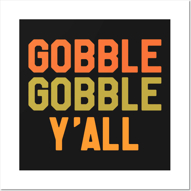 Thanksgiving Day Turkey - Gobble Gobble Yall Wall Art by kdpdesigns